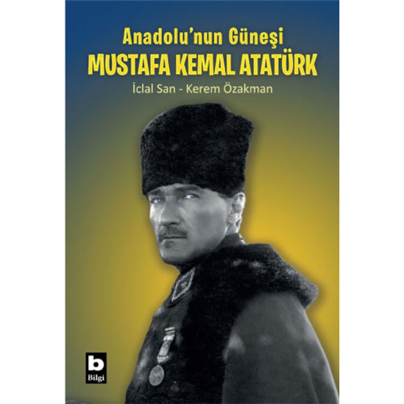 Anadolu’nun Güneşi Mustafa Kemal Atatürk Anadolu’nun Güneşi Mustafa Kemal Atatürk