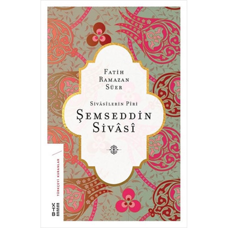Sivasilerin Piri: Şemseddin Sivasi Sivasilerin Piri: Şemseddin Sivasi