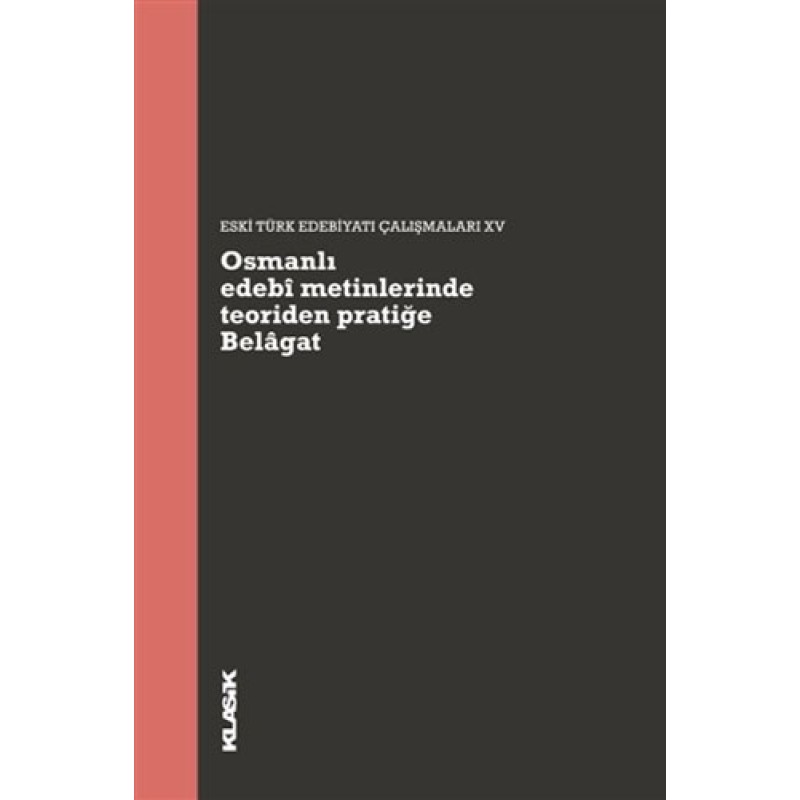 Osmanlı Edebi Metinlerinde Teoriden Pratiğe Belagat Osmanlı Edebi Metinlerinde Teoriden Pratiğe Belagat