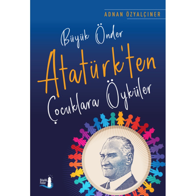Büyük Önder Atatürk’ten Çocuklara Öyküler Büyük Önder Atatürk’ten Çocuklara Öyküler