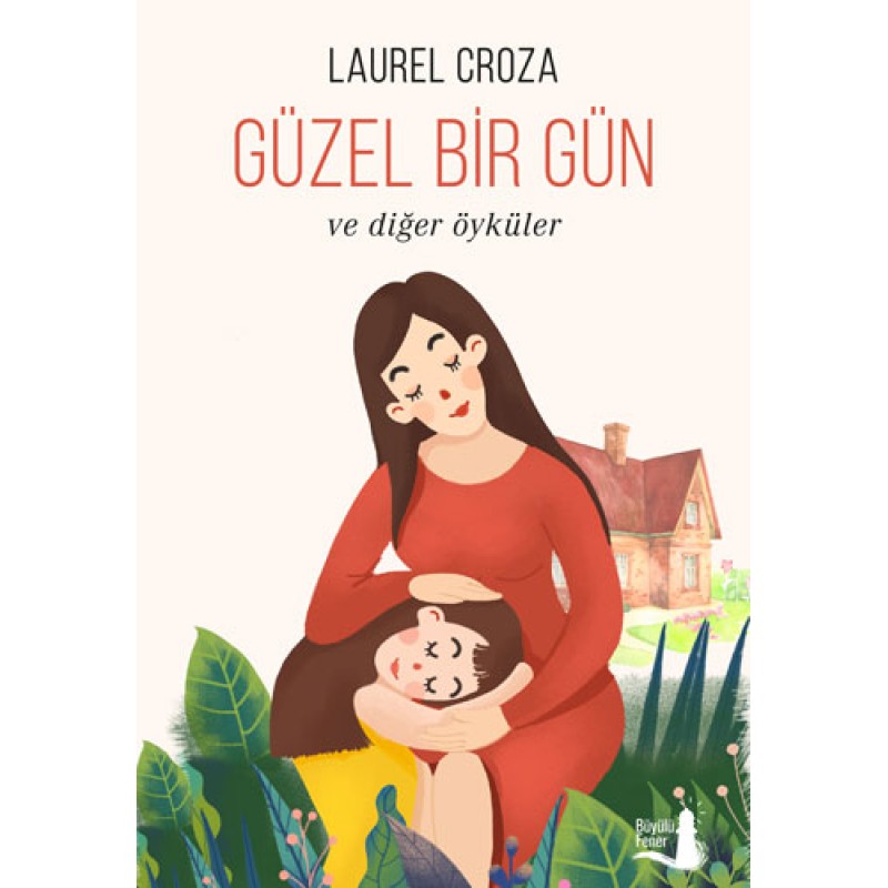 Güzel Bir Gün ve Diğer Öyküler Güzel Bir Gün ve Diğer Öyküler