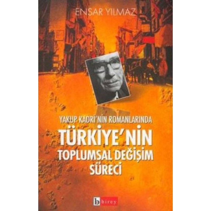 Yakup Kadri'nin Romanlarında Türkiye'nin Toplumsal Değişim Süreci Yakup Kadri'nin Romanlarında Türkiye'nin Toplumsal Değişim Süreci