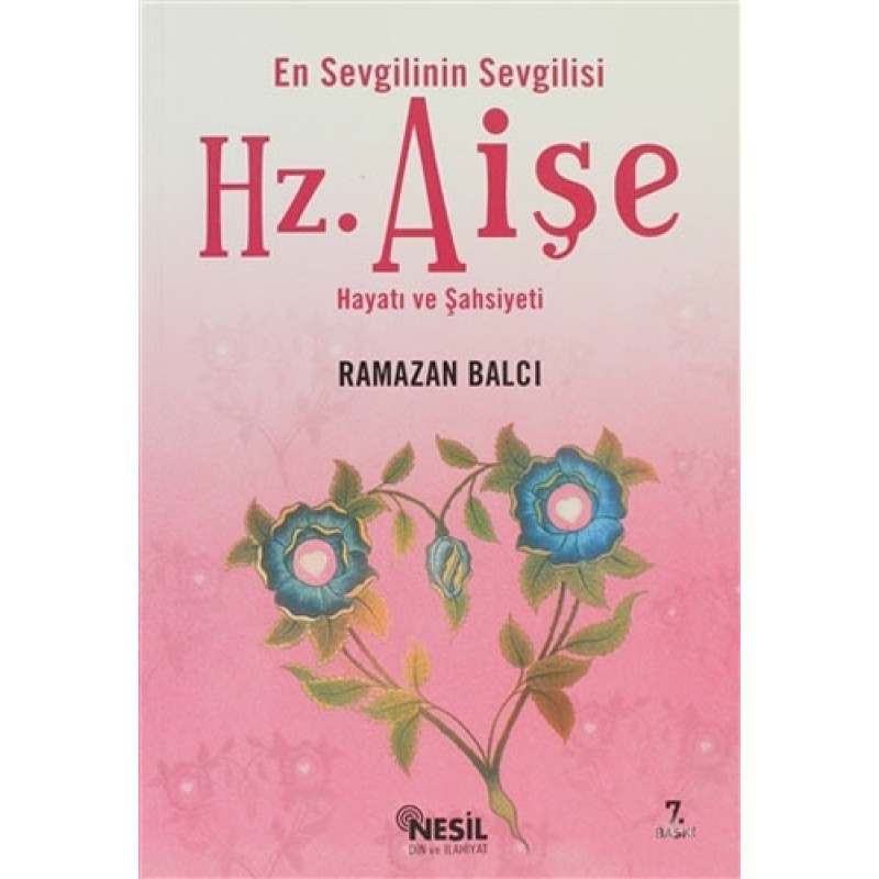 En Sevgilinin Sevgilisi Hz. Aişe Hayatı ve Şahsiyeti