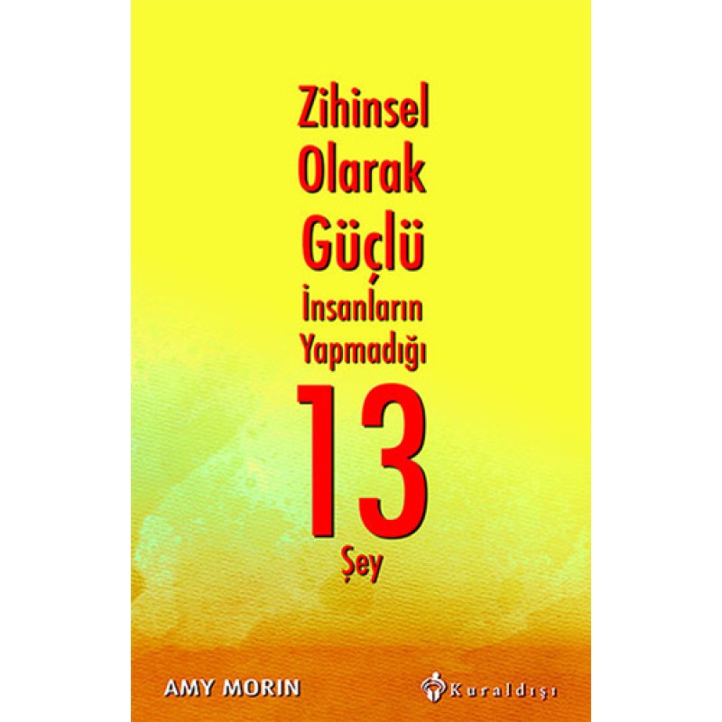 Zihinsel Olarak Güçlü İnsanların Yapmadığı 13 Şey Zihinsel Olarak Güçlü İnsanların Yapmadığı 13 Şey