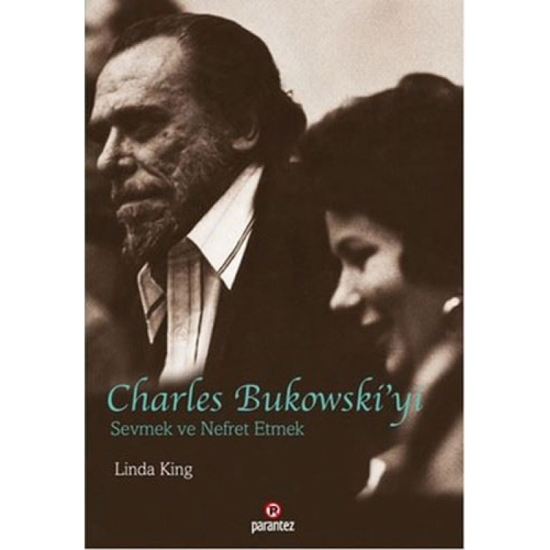 Charles Bukowski’yi Sevmek ve Nefret Etmek Charles Bukowski’yi Sevmek ve Nefret Etmek