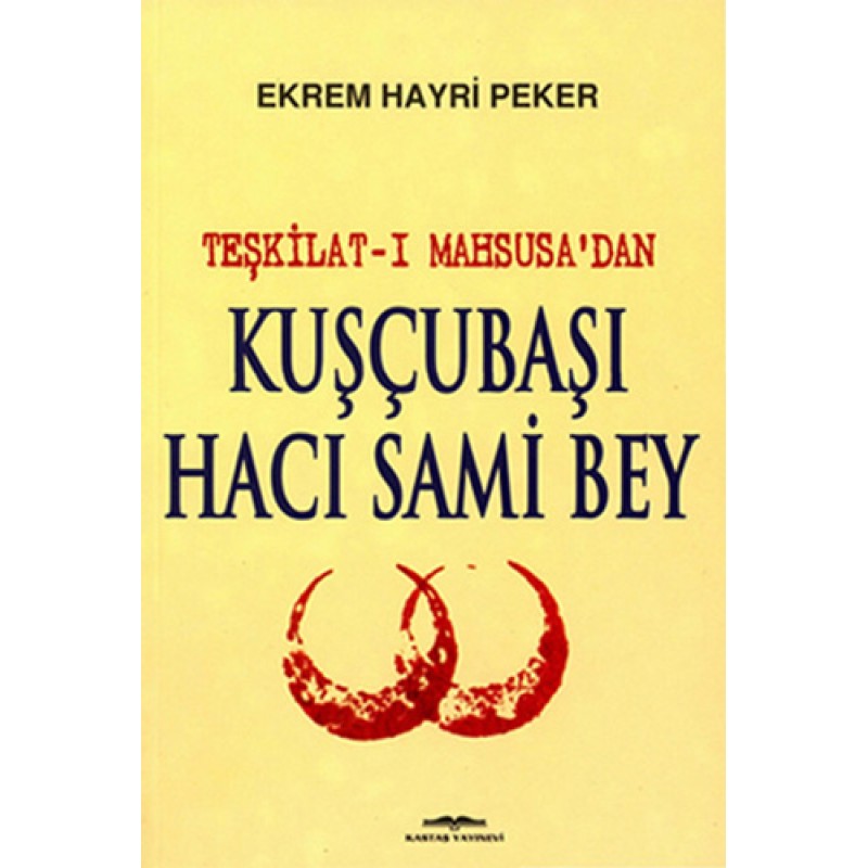 Teşkilat-ı Mahsusa’dan Kuşçubaşı Hacı Sami Bey Teşkilat-ı Mahsusa’dan Kuşçubaşı Hacı Sami Bey