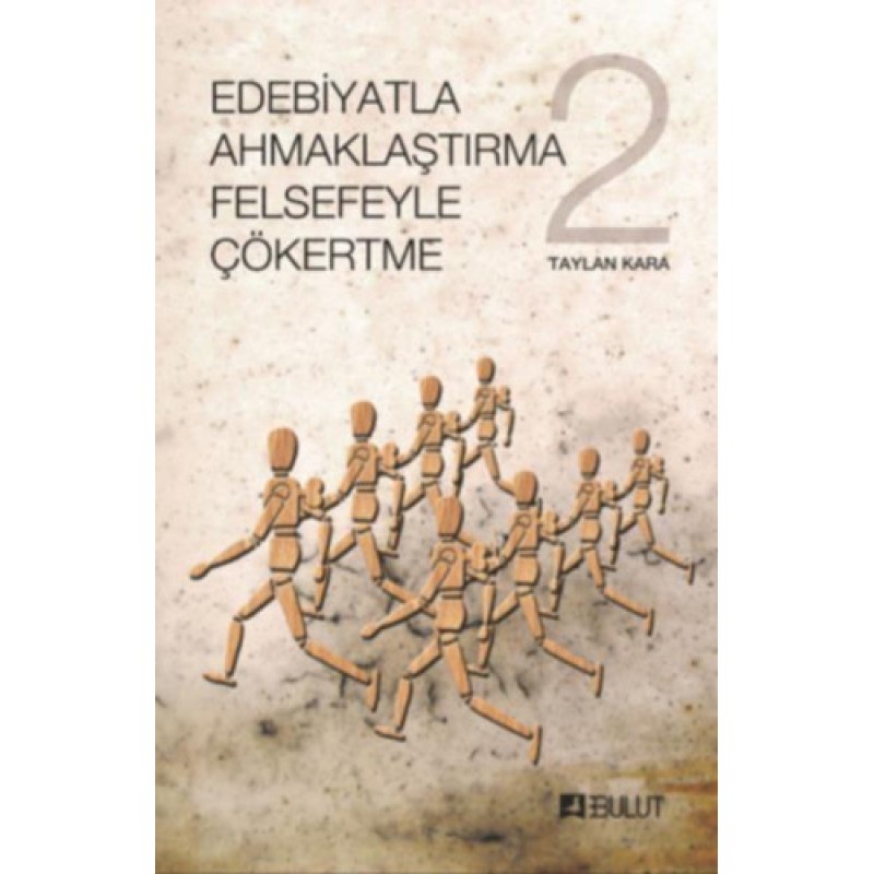 Edebiyatla Ahmaklaştırma Felsefeyle Çökertme - 2 Edebiyatla Ahmaklaştırma Felsefeyle Çökertme - 2