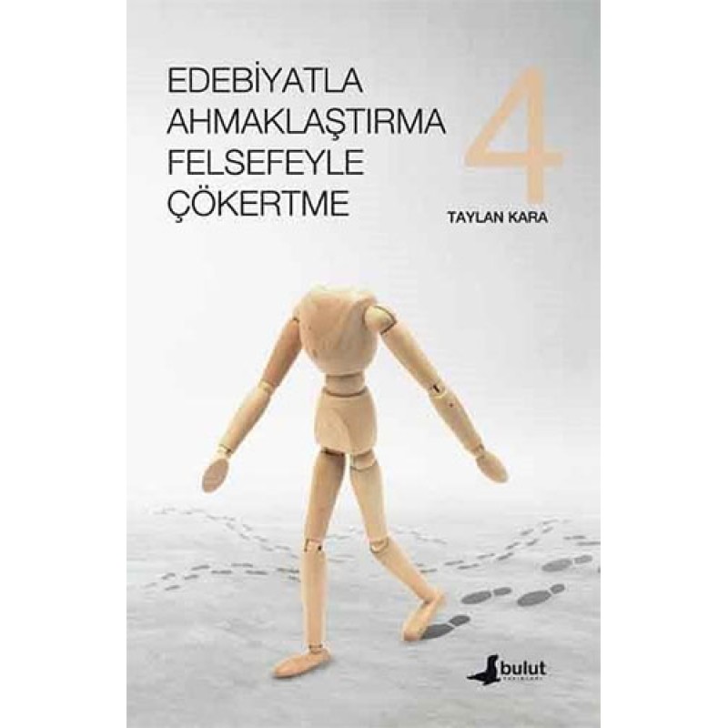 Edebiyatla Ahmaklaştırma Felsefeyle Çökertme (4.Cilt)