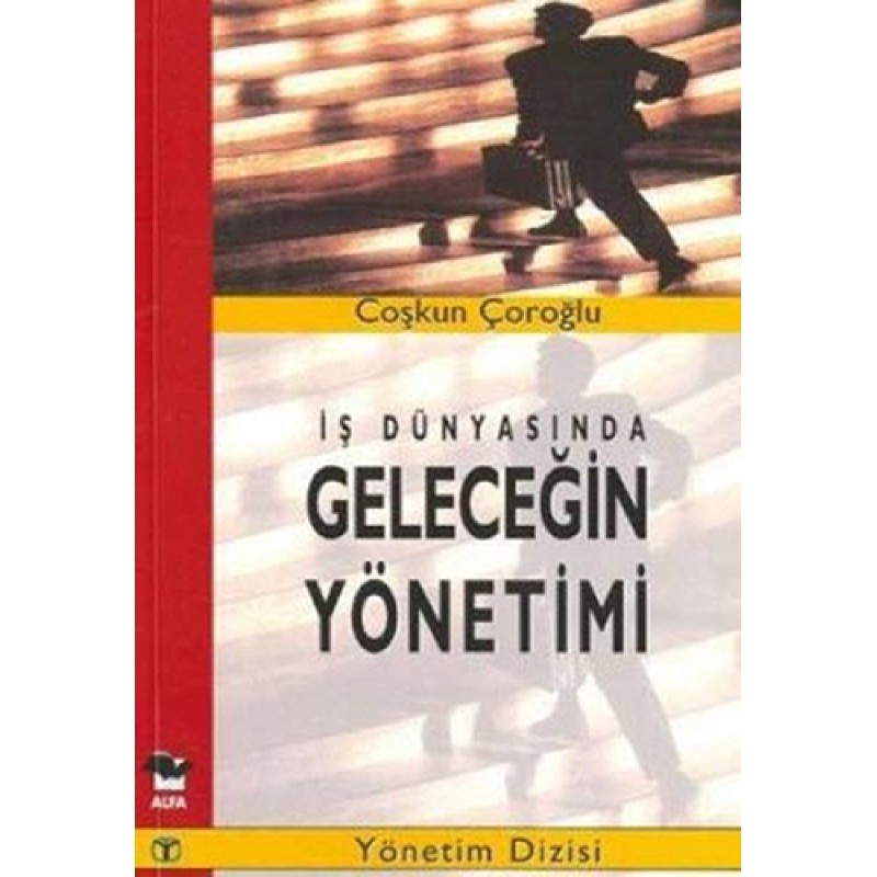 İş Dünyasında Geleceğin Yönetimi İş Dünyasında Geleceğin Yönetimi