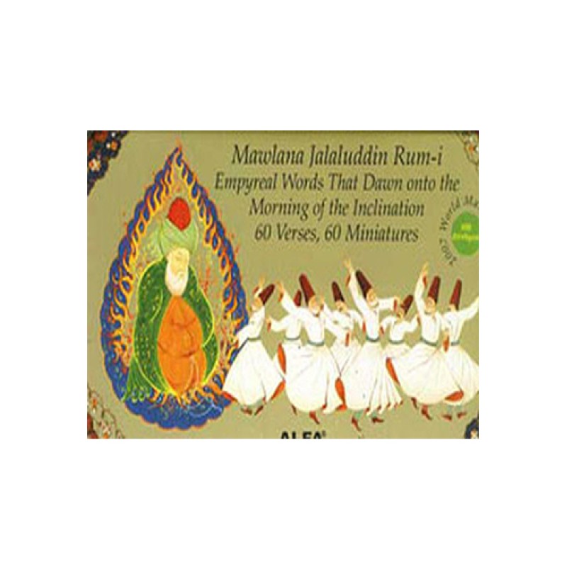Mawlana Jalaluddin Rum-i Empryeal Words That Dawn onto the Morning of the Inclination Mawlana Jalaluddin Rum-i Empryeal Words That Dawn onto the Morning of the Inclination