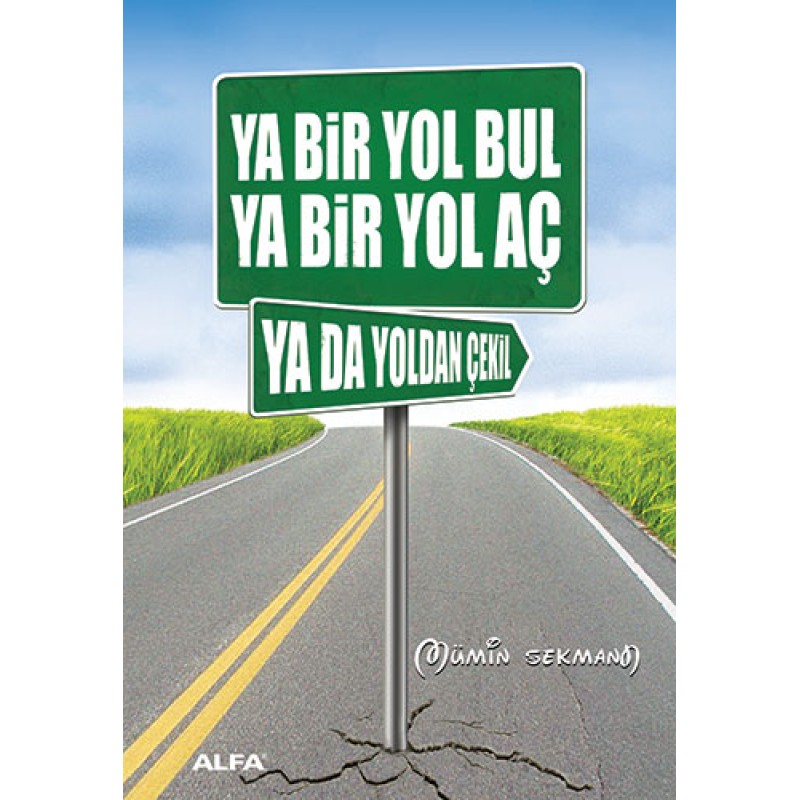 Ya Bir Yol Bul Ya Bir Yol Aç Ya da Yoldan Çekil Ya Bir Yol Bul Ya Bir Yol Aç Ya da Yoldan Çekil