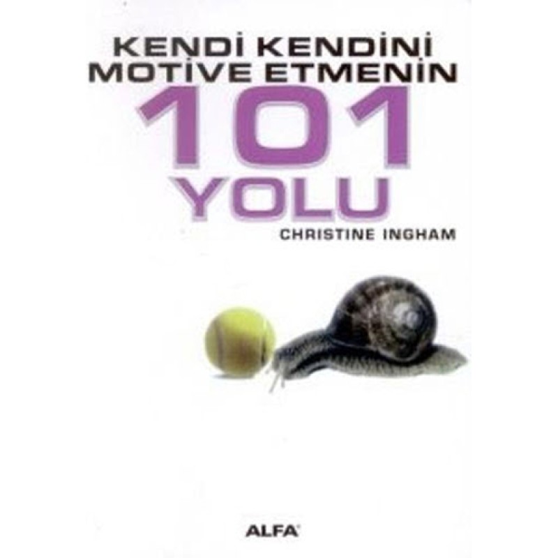 Kendi Kendini Motive Etmenin 101 Yolu Kendi Kendini Motive Etmenin 101 Yolu
