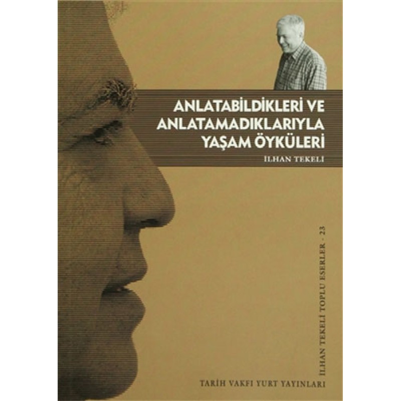 Anlatabildikleri ve Anlatamadıklarıyla Yaşam Öyküleri Anlatabildikleri ve Anlatamadıklarıyla Yaşam Öyküleri