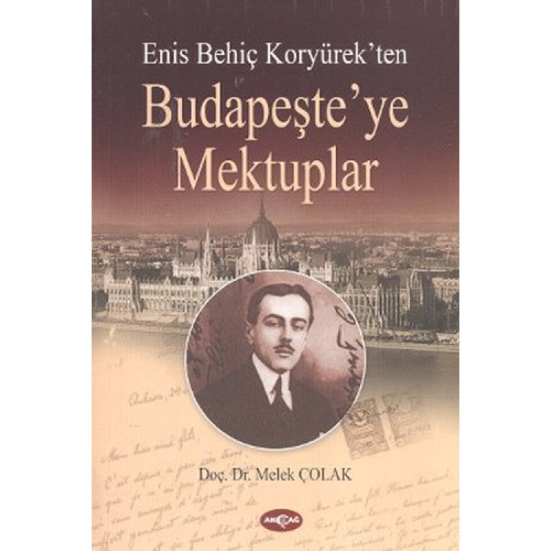 Enis Behiç Koryürek'ten Budapeşte'ye Mektuplar Enis Behiç Koryürek'ten Budapeşte'ye Mektuplar