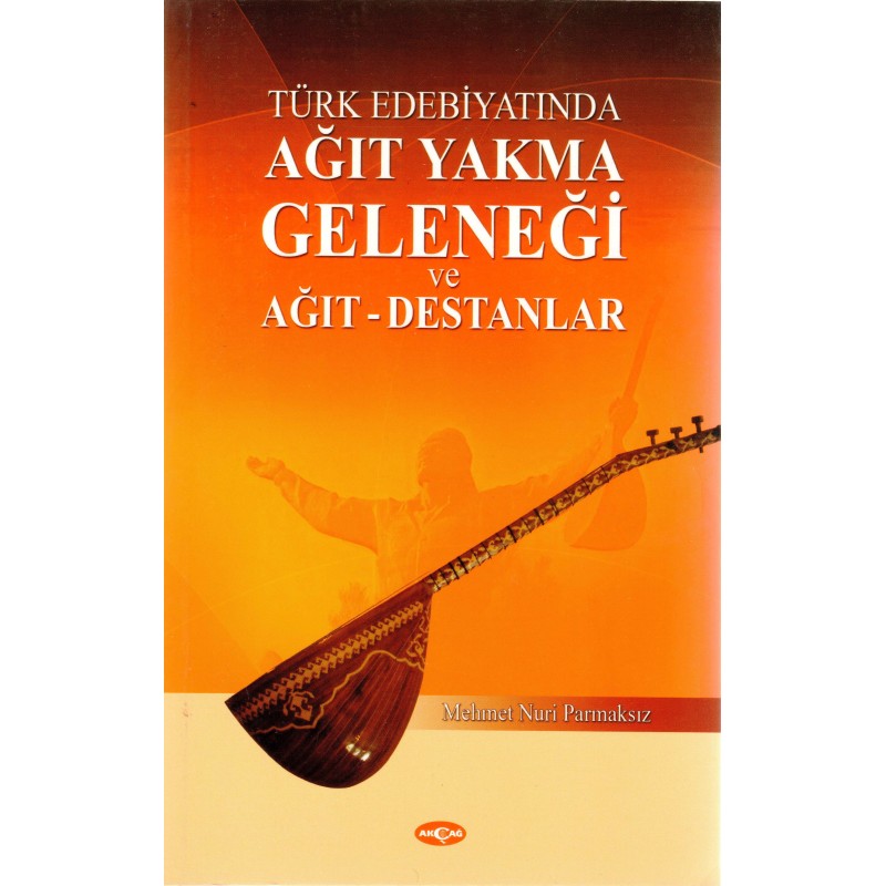 Türk Edebiyatında Ağıt Yakma Geleneği ve Ağıt-Destanlar Türk Edebiyatında Ağıt Yakma Geleneği ve Ağıt-Destanlar