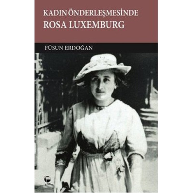 Kadın Önderleşmesinde Rosa Luxemburg Kadın Önderleşmesinde Rosa Luxemburg
