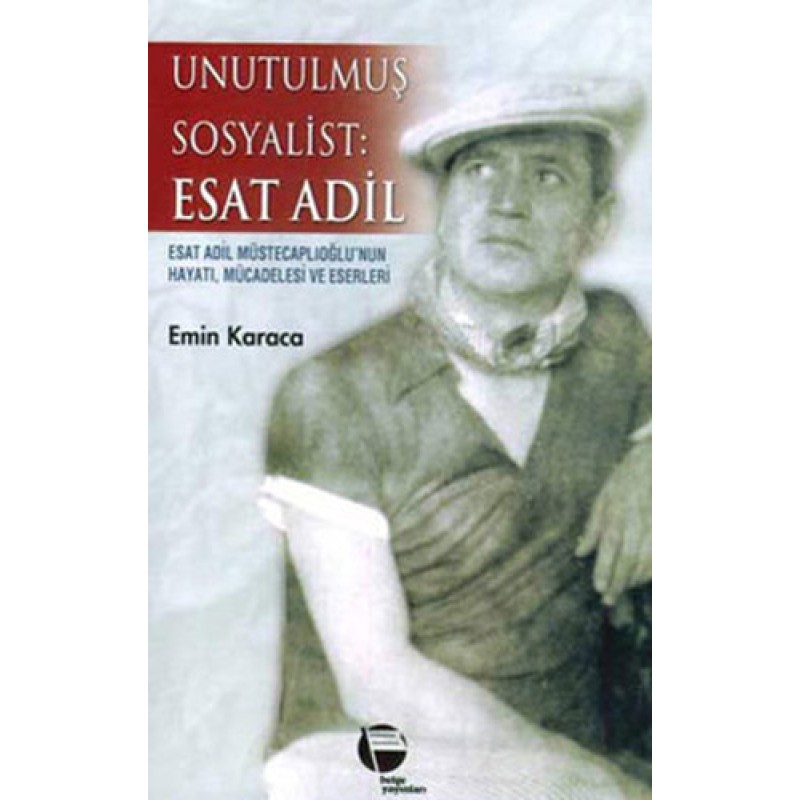 Unutulmuş Sosyalist Esat Adil Unutulmuş Sosyalist Esat Adil