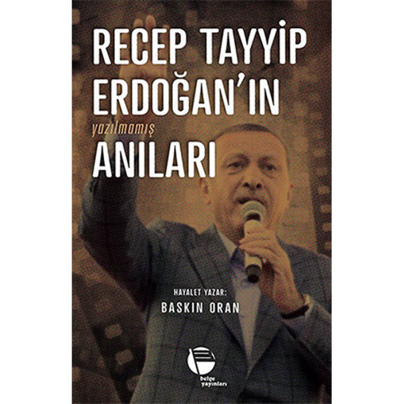 Recep Tayyip Erdoğan'ın Yazılmamış Anıları Recep Tayyip Erdoğan'ın Yazılmamış Anıları