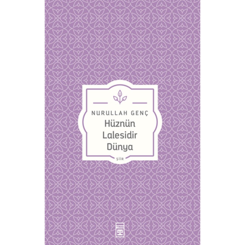 Hüznün Lâlesidir Dünya