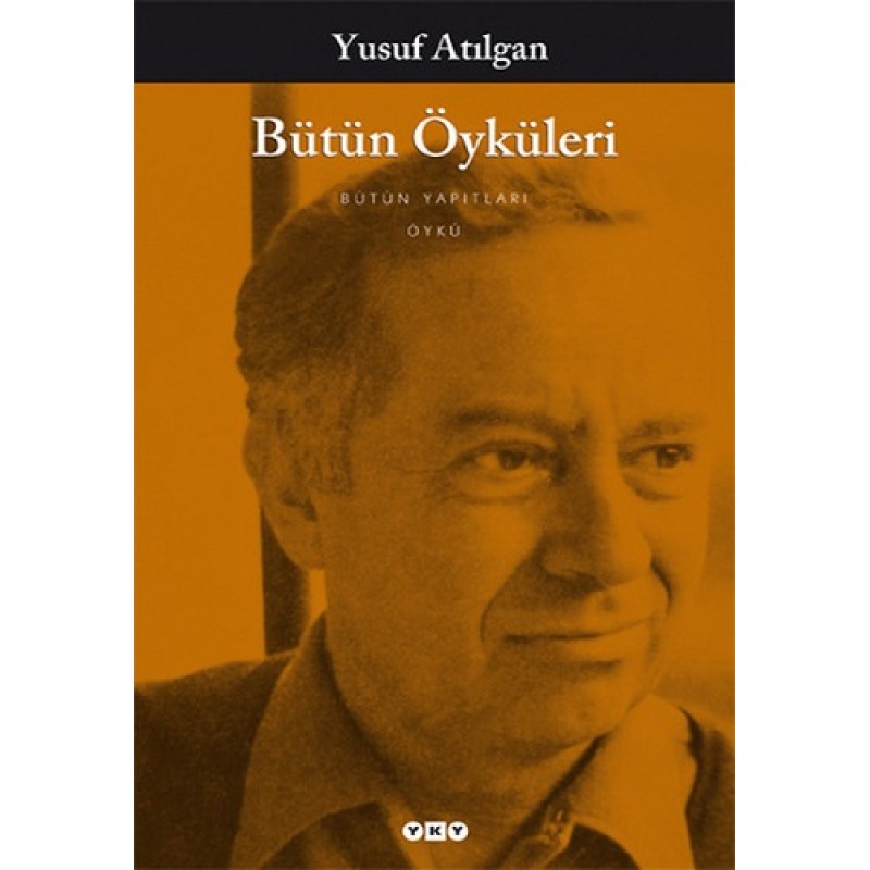 Bütün Öyküleri - Yusuf Atılgan Bütün Öyküleri - Yusuf Atılgan
