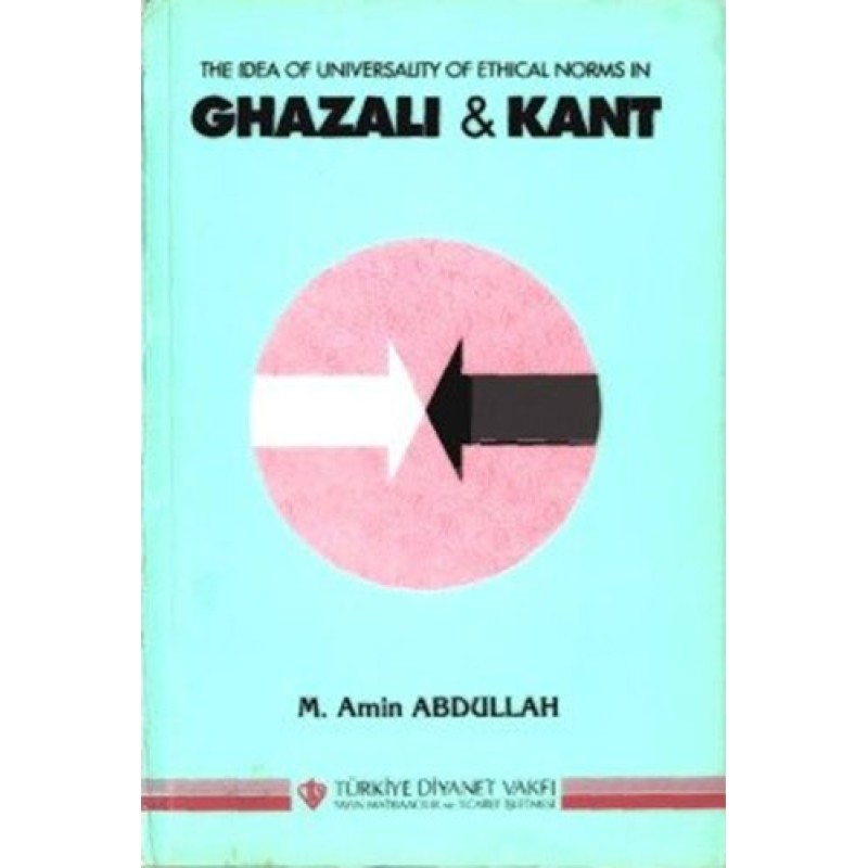 The Idea of Universality of Ethical Norms in Ghazali and Immanuel Kant