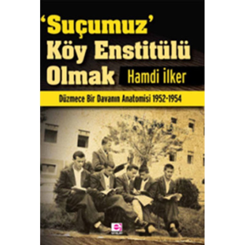 'Suçumuz' Köy Enstitülü Olmak 'Suçumuz' Köy Enstitülü Olmak