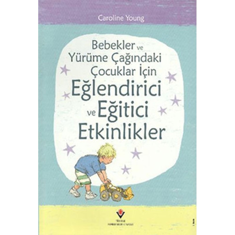 Bebekler ve Yürüme Çağındaki Çocuklar İçin Eğlendirici ve Eğitici Etkinlikler (Ciltli) Bebekler ve Yürüme Çağındaki Çocuklar İçin Eğlendirici ve Eğitici Etkinlikler (Ciltli)