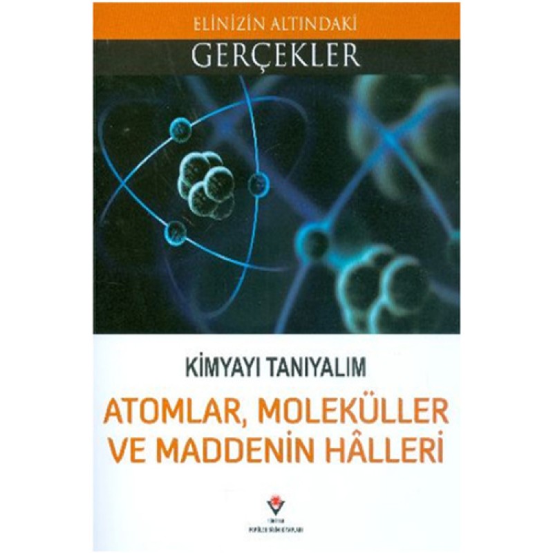 Kimyayı Tanıyalım - Atomlar Moleküller ve Maddenin Halleri Kimyayı Tanıyalım - Atomlar Moleküller ve Maddenin Halleri
