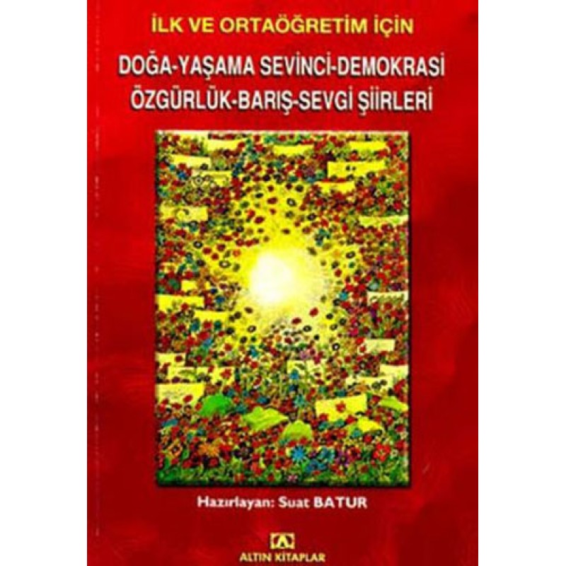 İlk ve Ortaöğretim İçin Doğa-Yaşama Sevinci-Demokrasi-Özgürlük-Barış-Sevgi Şiirleri İlk ve Ortaöğretim İçin Doğa-Yaşama Sevinci-Demokrasi-Özgürlük-Barış-Sevgi Şiirleri