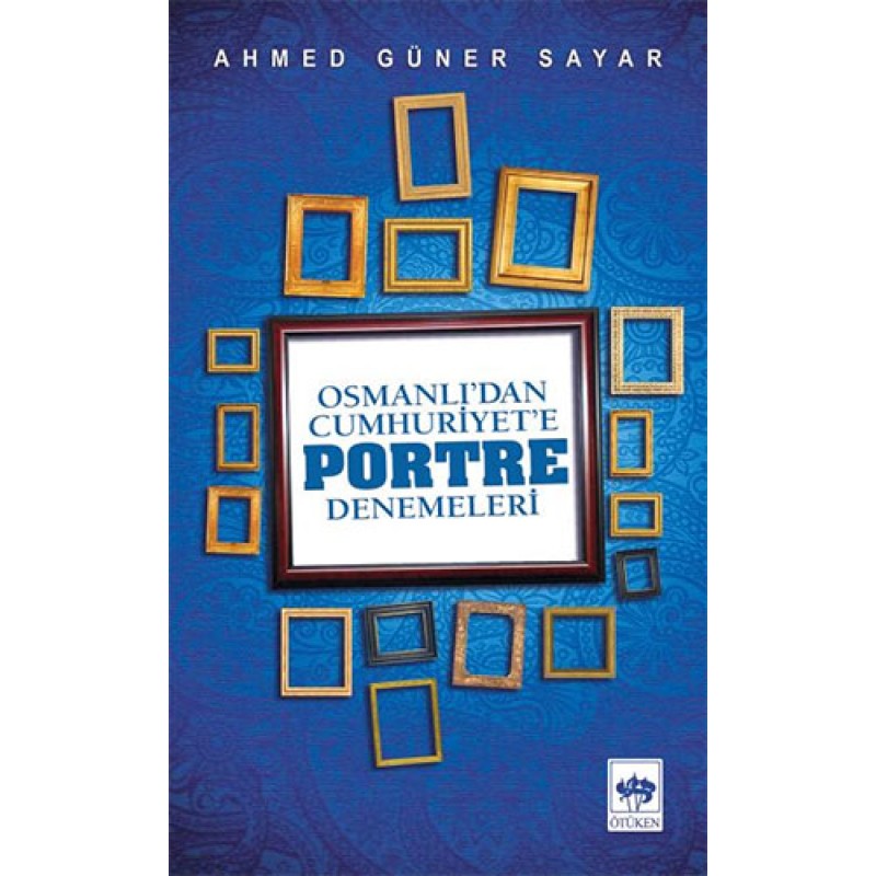 Osmanlı’dan Cumhuriyet'e Portre Denemeleri Osmanlı’dan Cumhuriyet'e Portre Denemeleri