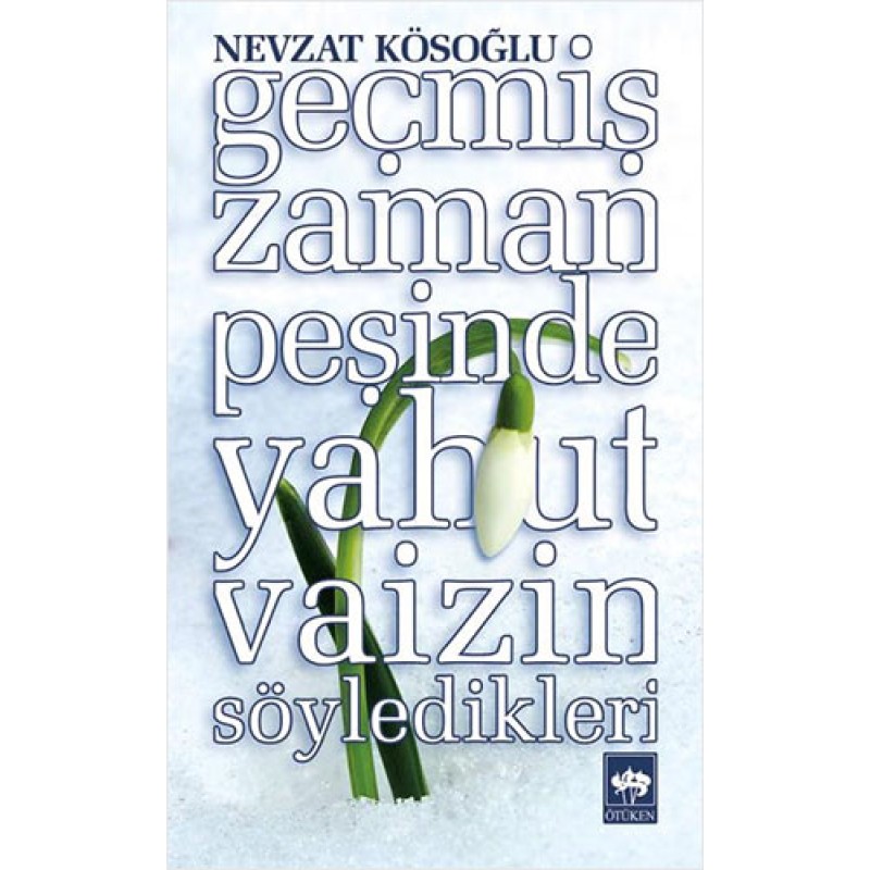Geçmiş Zaman Peşinde Yahut Vaizin Söyledikleri Geçmiş Zaman Peşinde Yahut Vaizin Söyledikleri