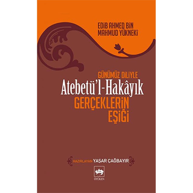 Günümüz Diliyle Atabetü'l - Hakâyık Günümüz Diliyle Atabetü'l - Hakâyık