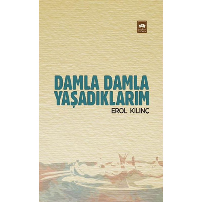 Damla Damla Yaşadıklarım Damla Damla Yaşadıklarım