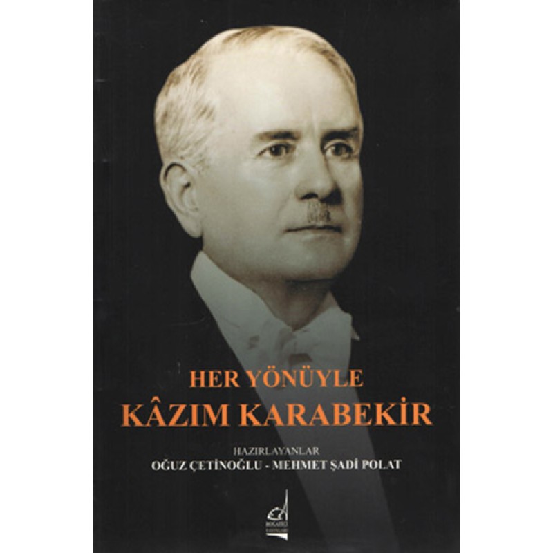 Her Yönüyle Kâzım Karabekir Her Yönüyle Kâzım Karabekir