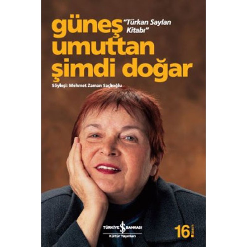 Güneş Umuttan Şimdi Doğar “Türkan Saylan Kitabı” Güneş Umuttan Şimdi Doğar “Türkan Saylan Kitabı”