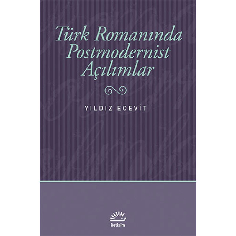 Türk Romanında Postmodernist Açılımlar Türk Romanında Postmodernist Açılımlar