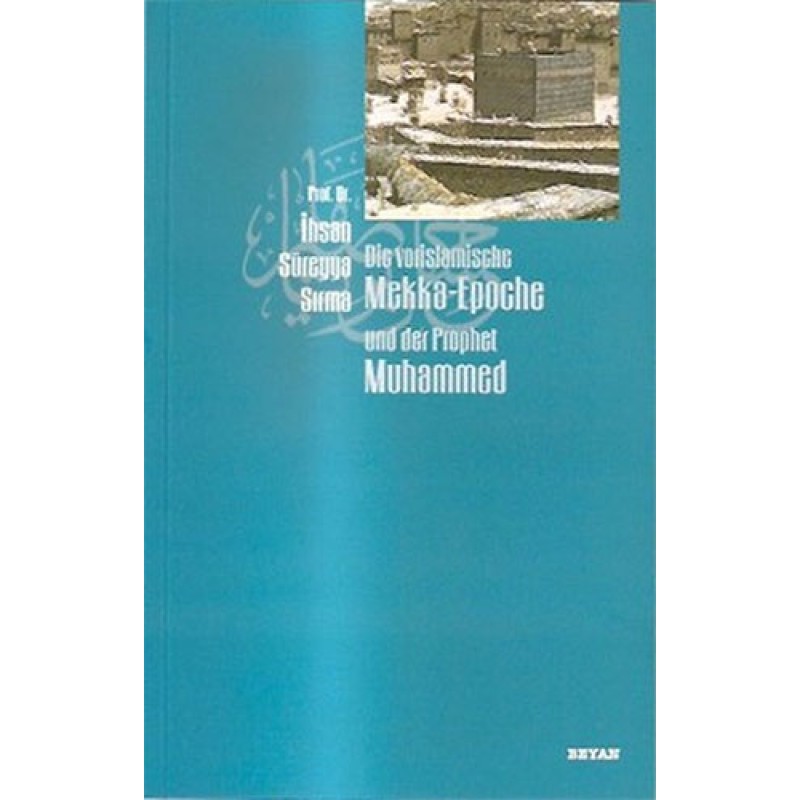 Die Vorislamische Mekka-Epoche und der Prophet Muhammed