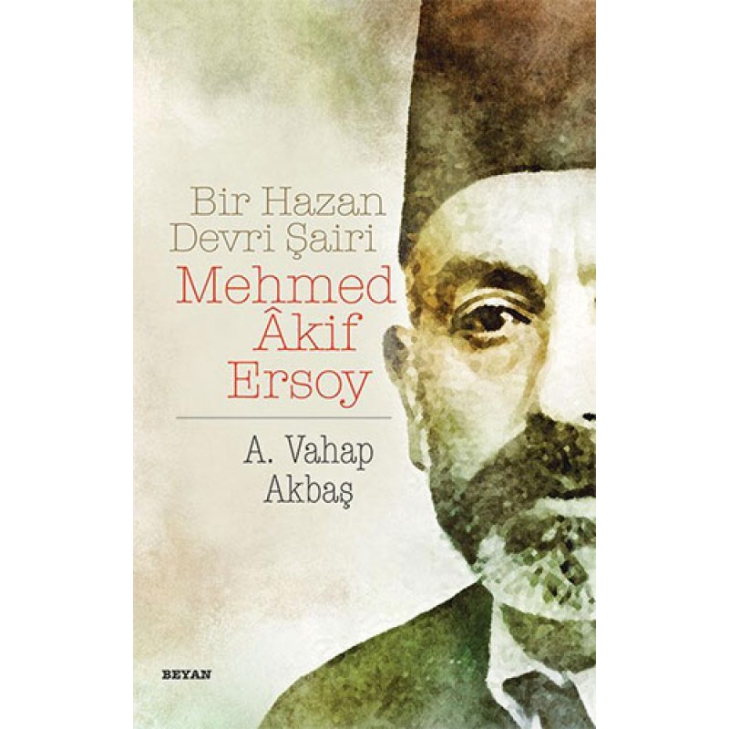 Bir Hazan Devri Şairi: Mehmed Akif Ersoy Bir Hazan Devri Şairi: Mehmed Akif Ersoy