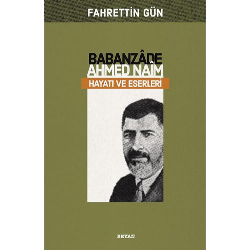 Babanzade Ahmed Naim Hayatı ve Eserleri Babanzade Ahmed Naim Hayatı ve Eserleri