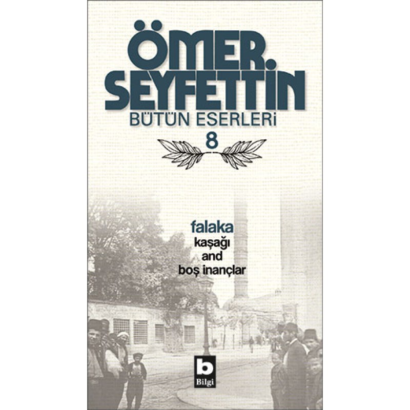 Ömer Seyfettin Bütün Eserleri 8 - Falaka Ömer Seyfettin Bütün Eserleri 8 - Falaka