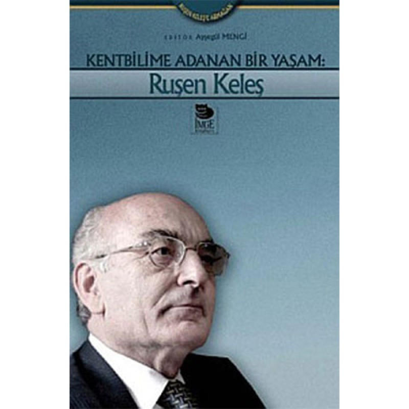 Kentbilime Adanan Bir Yaşam:Ruşen Keleş Kentbilime Adanan Bir Yaşam:Ruşen Keleş