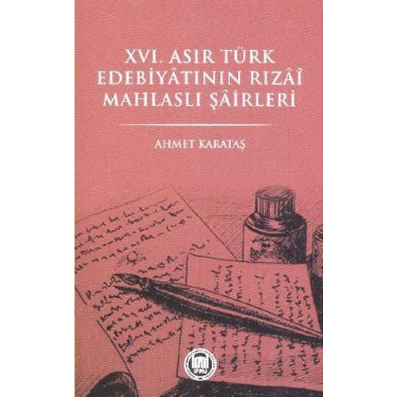 XVI. Asır Türk Edebiyatının Rızai Mahlaslı Şairleri XVI. Asır Türk Edebiyatının Rızai Mahlaslı Şairleri