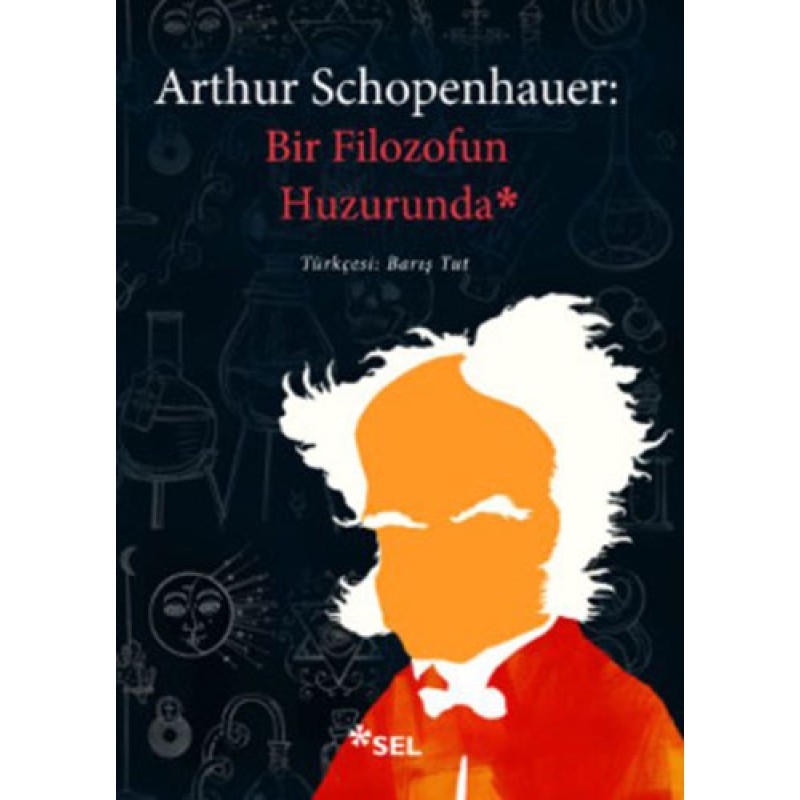 Arthur Schopenhauer: Bir Filozofun Huzurunda Arthur Schopenhauer: Bir Filozofun Huzurunda