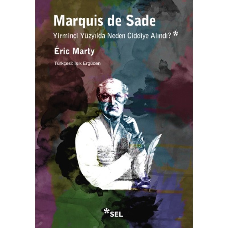 Marquis de Sade Yirminci Yüzyılda Neden Ciddiye Alındı? Marquis de Sade Yirminci Yüzyılda Neden Ciddiye Alındı?