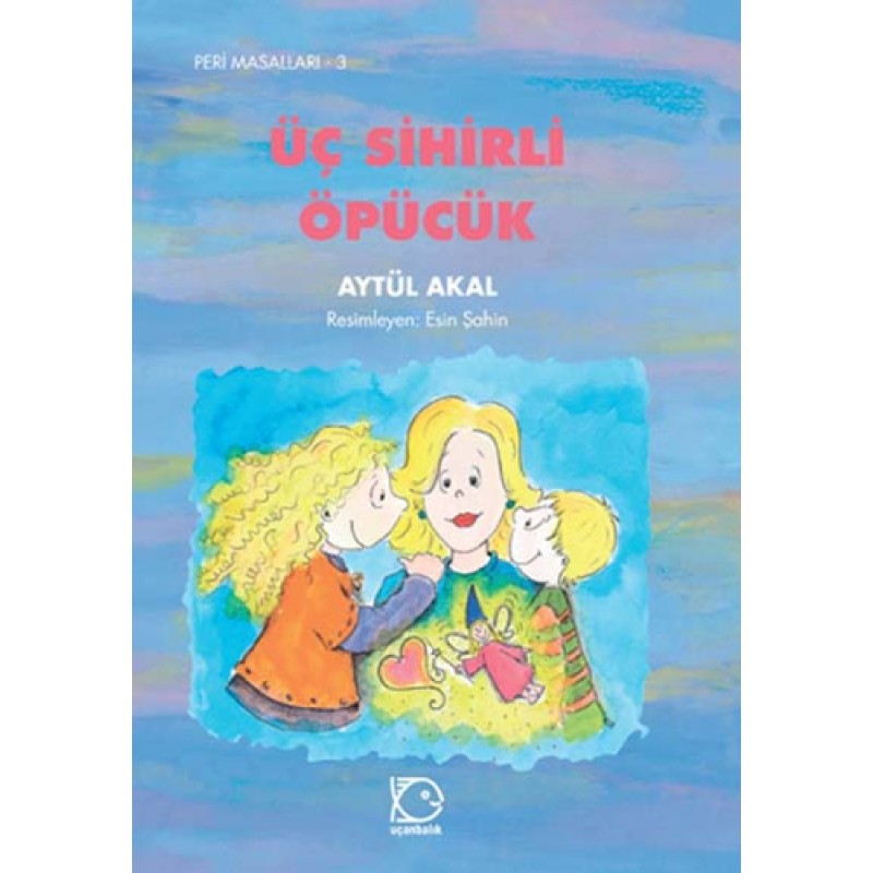 Peri Masalları - 3 Üç Sihirli Öpücük Peri Masalları - 3 Üç Sihirli Öpücük