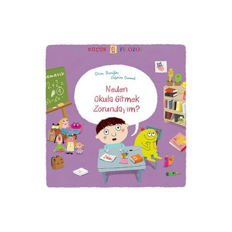 Küçük Filozof - Neden Okula Gitmek Zorundayım? Küçük Filozof - Neden Okula Gitmek Zorundayım?