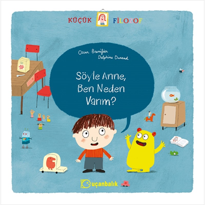Küçük Filozof - Söyle Anne, Ben Neden Varım? Küçük Filozof - Söyle Anne, Ben Neden Varım?