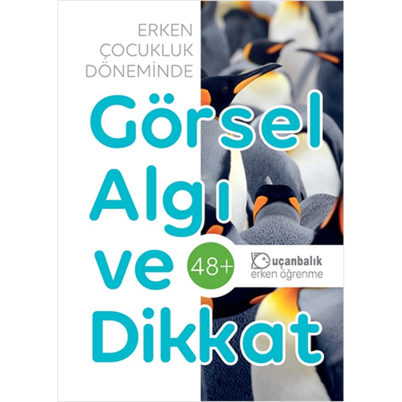 Erken Çocukluk Döneminde Görsel Algı ve Dikkat 48+ Ay Erken Çocukluk Döneminde Görsel Algı ve Dikkat 48+ Ay