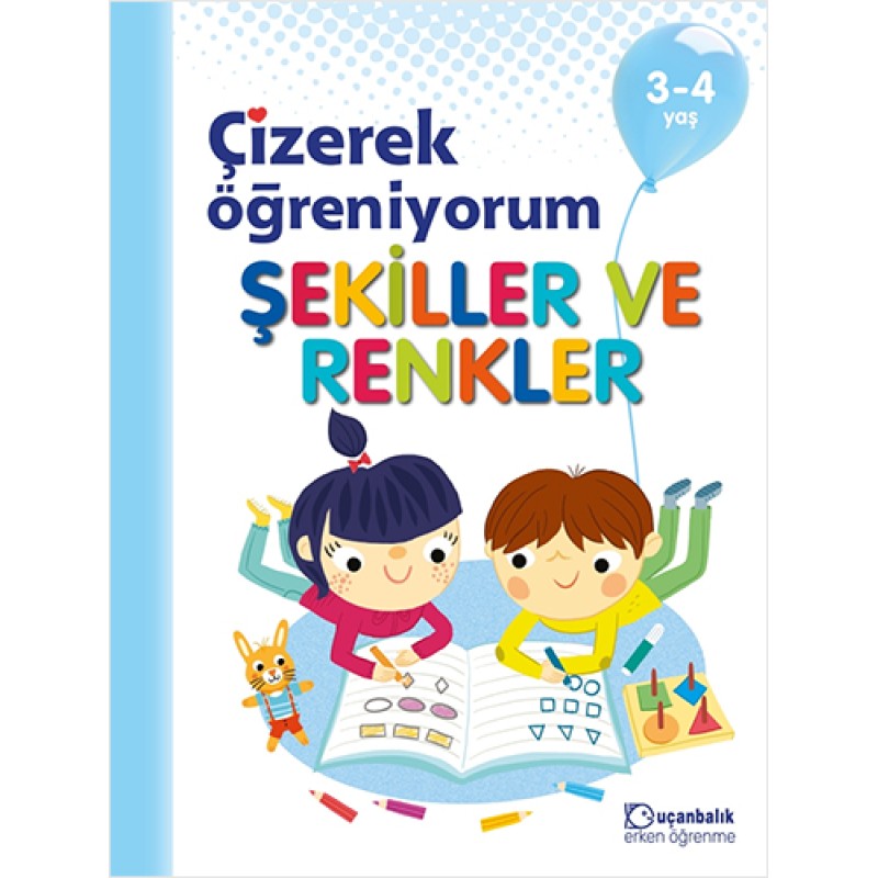 Çizerek Öğreniyorum - Şekiller ve Renkler 3-4 Yaş Çizerek Öğreniyorum - Şekiller ve Renkler 3-4 Yaş