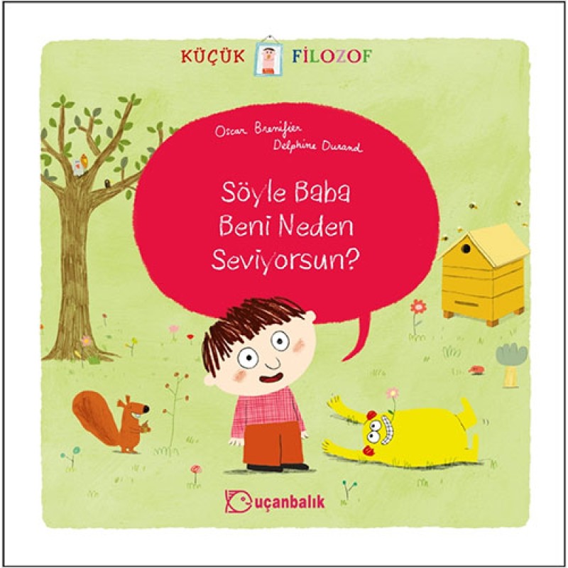Küçük Filozof - Söyle Baba Beni Neden Seviyorsun? Küçük Filozof - Söyle Baba Beni Neden Seviyorsun?